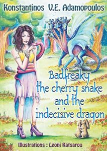Badfreaky: The Cherry Snake and the Indecisive Dragon by Konstantinos V. E. Adamopoulos