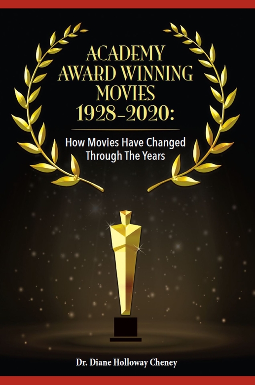 Academy Award Winning Movies 1928-2020: How Movies Have Changed Through the Years by Diane Holloway Cheney