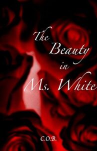 The Beauty in Ms. White by C.O.B.