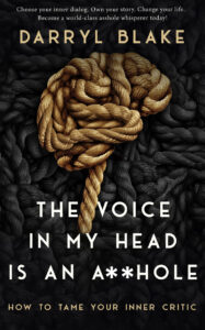 The Voice in My Head is an A**hole by Darryl Blake