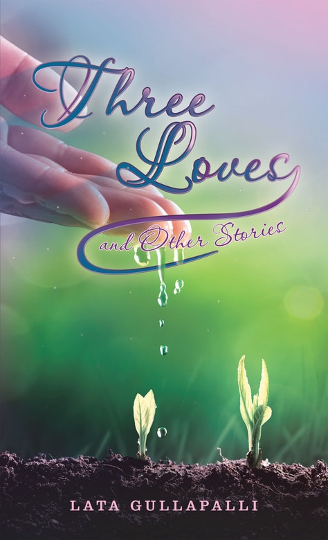 Three Loves and Other Stories by Lata Gullapalli