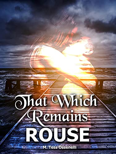 That Which Remains: Rouse by M. Tess Ossenelli