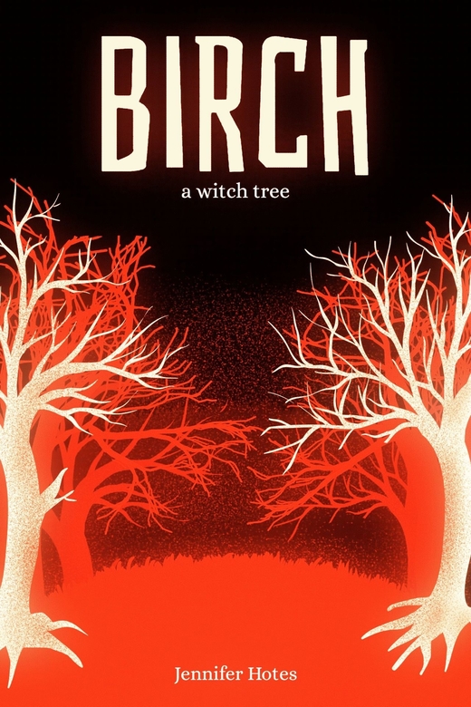 Birch: A Witch Tree by Jennifer Hotes