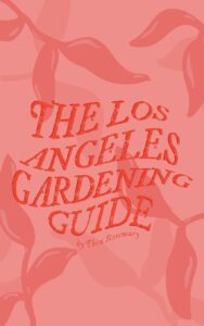 The Los Angeles Gardening Guide by Thea Rosemary