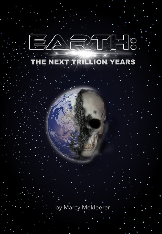 Earth: The Next Trillion Years by Marcy Mekleerer