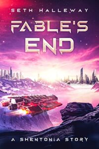 Fable's End: A Shentonia Story by Seth Halleway