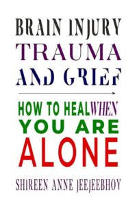 Brain Injury, Trauma and Grief by Shireen Anne Jeejeebhoy