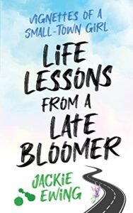 Lessons from a Late Bloomer by Jackie Ewing
