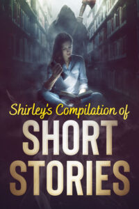Shirley's Compilation of Short Stories by Shirley McLain