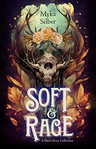Soft & Rage: A Short Story Collection by Myka Silber