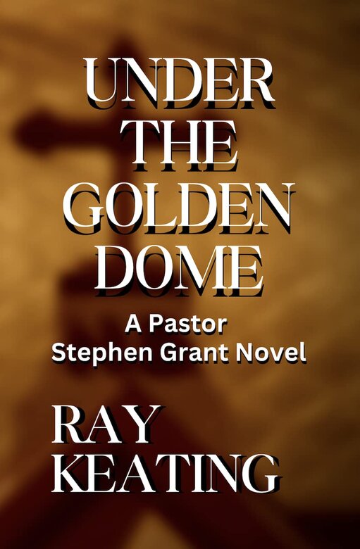 Under the Golden Dome by Ray Keating