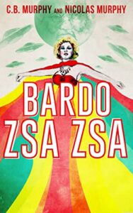 Bardo Zsa Zsa by C. B. Murphy and Nicolas Murphy