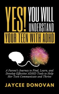 Yes! You Will Understand Your Teen With ADHD by Jaycee Donovan