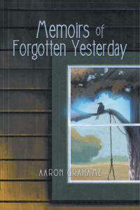 Memoirs of Forgotten Yesterday by Aaron Grahame