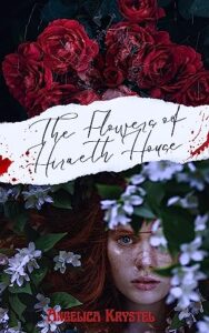 The Flowers of Hiraeth House by Angelica Krystel