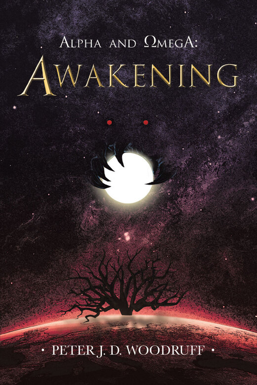 Alpha and Omega: Awakening by Peter J.D. Woodruff
