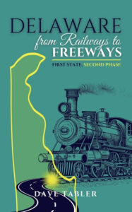 Delaware From Railways to Freeways by Dave Tabler