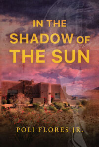 In the Shadows of the Sun by Poli Flores Jr.