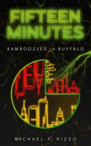 Fifteen Minutes: Bamboozled in Buffalo by Michael F. Rizzo