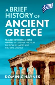 A Brief History of Ancient Greece by Dominic Haynes