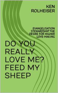 Do You Really Love Me? Feed My Sheep by Ken Rolheiser