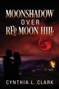 Moonshadow Over Red Moon Hill by Cynthia L. Clark