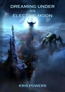 Dreaming Under an Electric Moon by Kris Powers