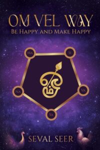 Om Vel Way: Be Happy and Make Happy by Seval Seer