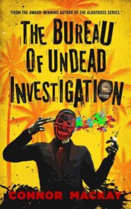 The Bureau of Undead Investigators by Connor Mackay