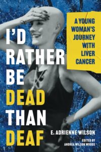 I’d Rather Be Dead Than Deaf by E. Adrienne Wilson