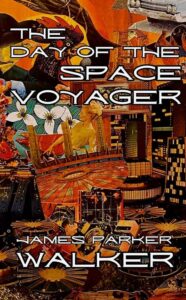 The Day of the Space Voyager by James Parker Walker