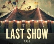 The Last Show on Earth by Tim Galbraith