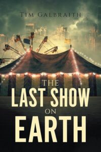 The Last Show on Earth by Tim Galbraith