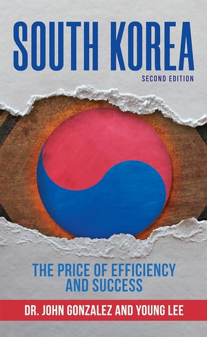 South Korea: The Price of Efficiency and Success by Dr. John Gonzalez and Young Lee
