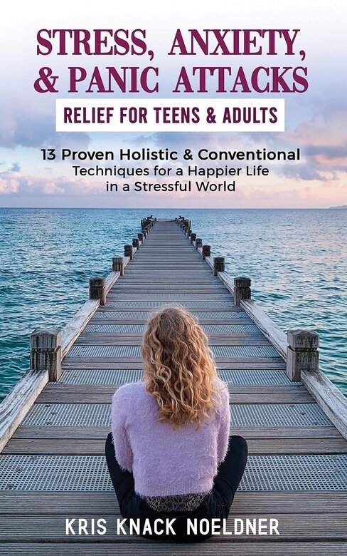 Stress, Anxiety and Panic Attack Relief for Teens and Adults by Kris Knack Noeldner
