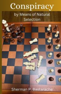 Conspiracy By Means of Natural Selection by Sherman Bastarache