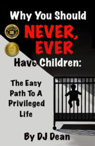 Why You Should Never EVER Have Children by DJ Dean