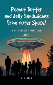 Peanut Butter and Jelly Sandwiches from Outer Space! by I. S. Noah