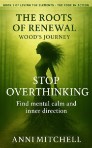 The Roots of Renewal: Wood's Journey by Anni Mitchell