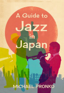 A Guide to Jazz in Japan by Michael Pronko