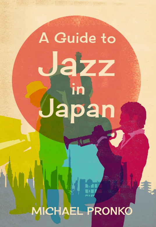  A Guide to Jazz in Japan by Michael Pronko