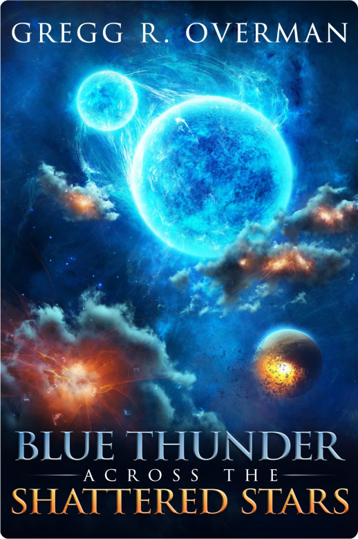 Blue Thunder Across the Shattered Stars by Gregg R. Overman
