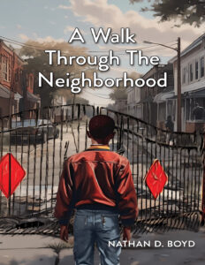 A Walk Through the Neighborhood by Nathan D. Boyd