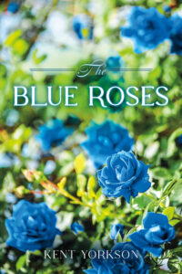 The Blue Roses by Kent Yorkson