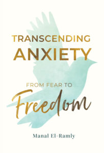 Transcending Anxiety: From Fear to Freedom by Manal El-Ramly