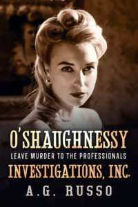 O’Shaughnessy Investigations Inc.: Leave Murder to the Professionals by A.G. Russo