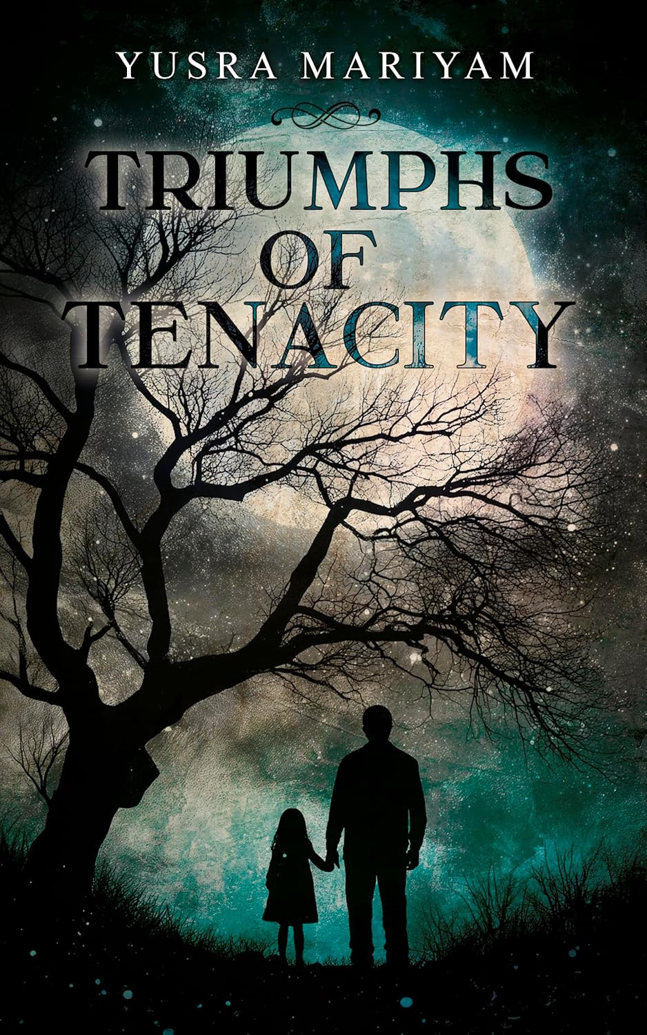 Triumphs of Tenacity by Yusra Mariyam