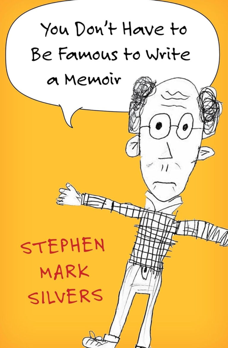 You Don't Have to Be Famous to Write a Memoir by Stephen Mark Silvers