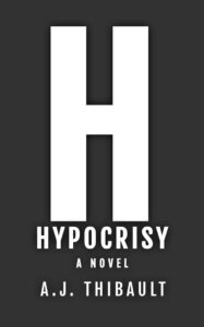 Hypocrisy by A.J. Thibault