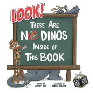 Look! There Are No Dinos Inside Of This Book by Jimmy Vee